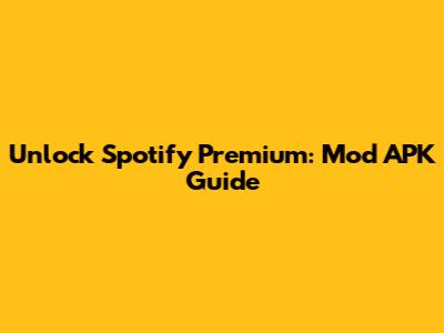 Unlock Spotify Premium: Mod APK Guide