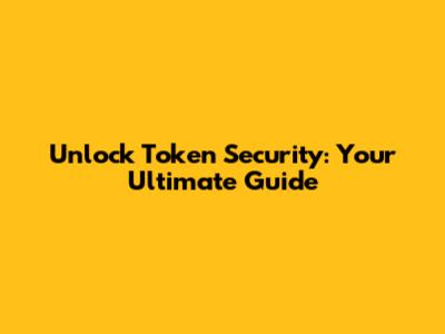 Unlock Token Security: Your Ultimate Guide