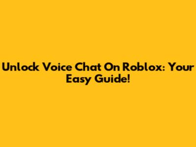 Unlock Voice Chat On Roblox: Your Easy Guide!