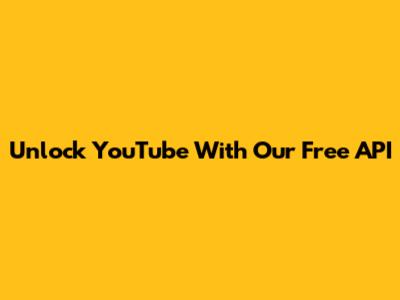 Unlock YouTube With Our Free API