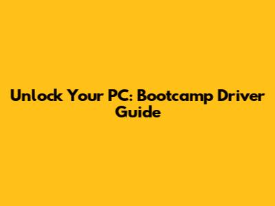 Unlock Your PC: Bootcamp Driver Guide