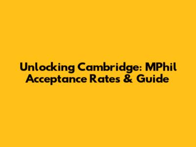 Unlocking Cambridge: MPhil Acceptance Rates & Guide