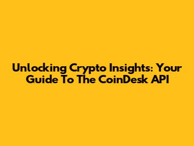 Unlocking Crypto Insights: Your Guide To The CoinDesk API