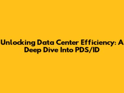 Unlocking Data Center Efficiency: A Deep Dive Into PDS/ID
