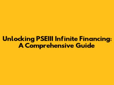 Unlocking PSEIII Infinite Financing: A Comprehensive Guide