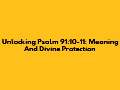 Unlocking Psalm 91:10-11: Meaning And Divine Protection