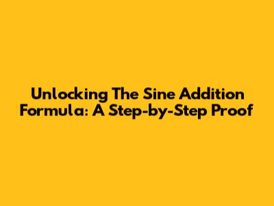Unlocking The Sine Addition Formula: A Step-by-Step Proof