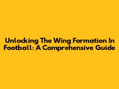 Unlocking The Wing Formation In Football: A Comprehensive Guide