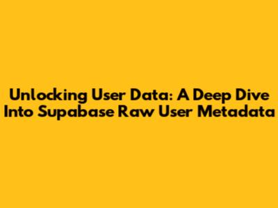 Unlocking User Data: A Deep Dive Into Supabase Raw User Metadata