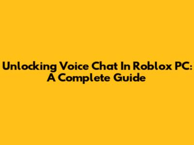 Unlocking Voice Chat In Roblox PC: A Complete Guide