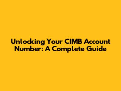 Unlocking Your CIMB Account Number: A Complete Guide
