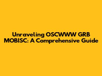 Unraveling OSCWWW GRB MOBISC: A Comprehensive Guide