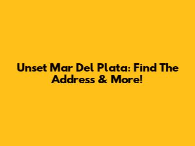 Unset Mar Del Plata: Find The Address & More!