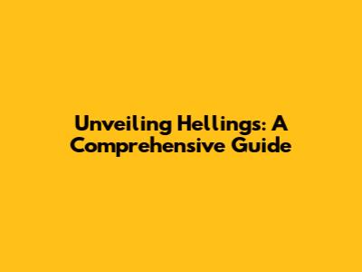 Unveiling Hellings: A Comprehensive Guide