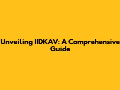 Unveiling IIDKAV: A Comprehensive Guide