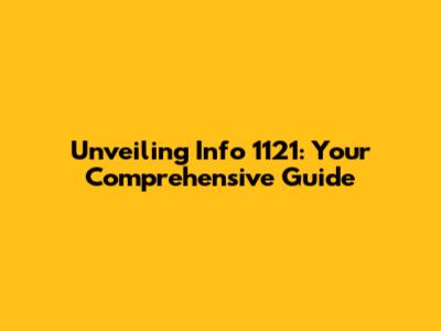 Unveiling Info 1121: Your Comprehensive Guide
