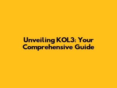 Unveiling KOL3: Your Comprehensive Guide