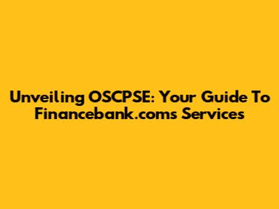 Unveiling OSCPSE: Your Guide To Financebank.com's Services