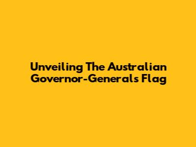 Unveiling The Australian Governor-General's Flag