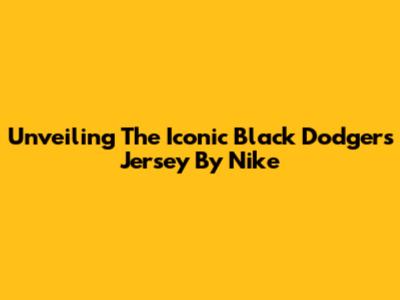 Unveiling The Iconic Black Dodgers Jersey By Nike