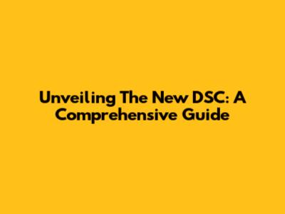 Unveiling The New DSC: A Comprehensive Guide
