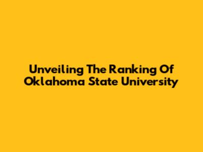 Unveiling The Ranking Of Oklahoma State University