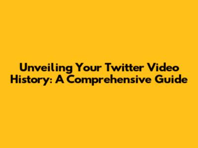 Unveiling Your Twitter Video History: A Comprehensive Guide
