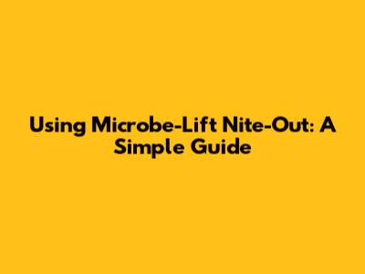 Using Microbe-Lift Nite-Out: A Simple Guide