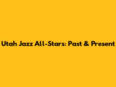 Utah Jazz All-Stars: Past & Present