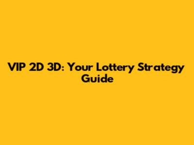 VIP 2D 3D: Your Lottery Strategy Guide