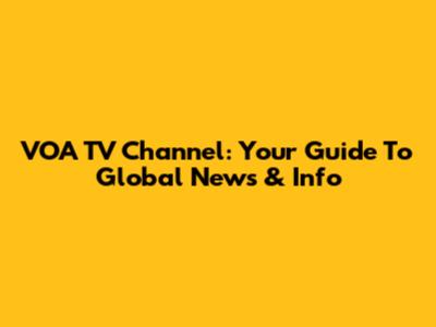 VOA TV Channel: Your Guide To Global News & Info