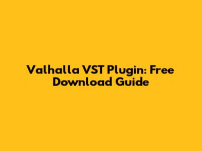 Valhalla VST Plugin: Free Download Guide