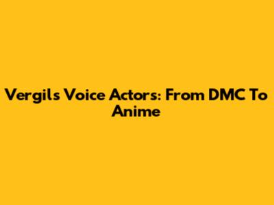Vergil's Voice Actors: From DMC To Anime