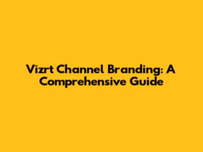 Vizrt Channel Branding: A Comprehensive Guide