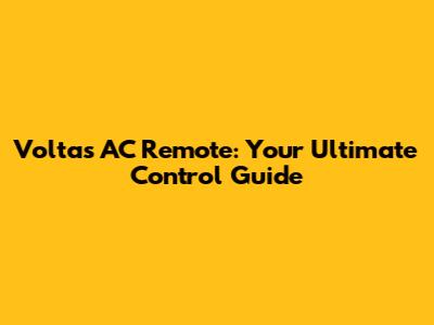 Voltas AC Remote: Your Ultimate Control Guide