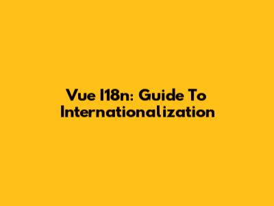 Vue I18n: Guide To Internationalization