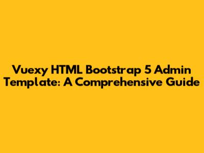 Vuexy HTML Bootstrap 5 Admin Template: A Comprehensive Guide