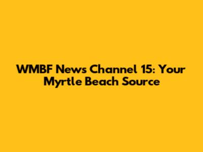 WMBF News Channel 15: Your Myrtle Beach Source
