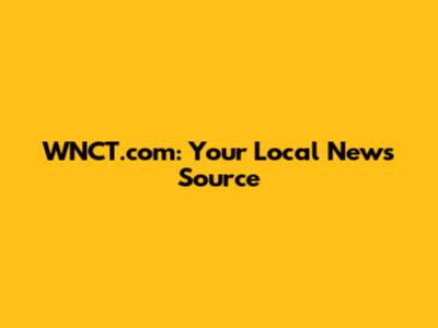 WNCT.com: Your Local News Source