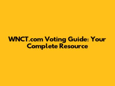 WNCT.com Voting Guide: Your Complete Resource