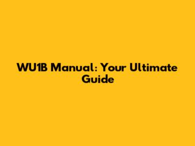 WU1B Manual: Your Ultimate Guide