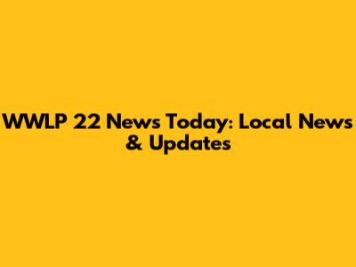WWLP 22 News Today: Local News & Updates