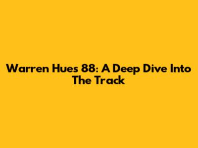 Warren Hue's "88": A Deep Dive Into The Track