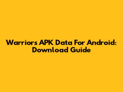 Warriors APK Data For Android: Download Guide