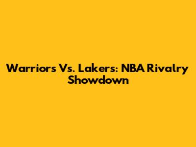 Warriors Vs. Lakers: NBA Rivalry Showdown