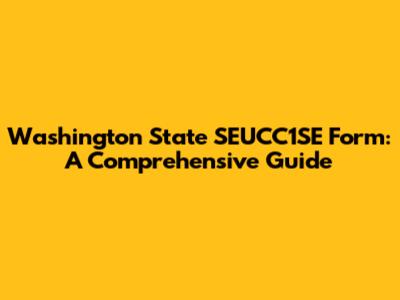 Washington State SEUCC1SE Form: A Comprehensive Guide