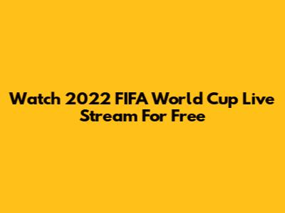 Watch 2022 FIFA World Cup Live Stream For Free
