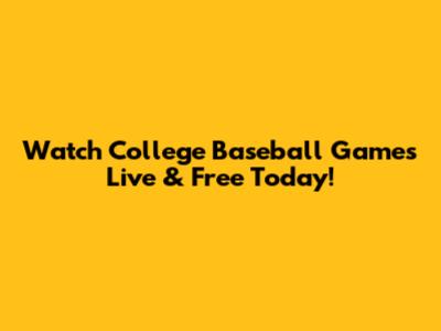 Watch College Baseball Games Live & Free Today!