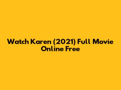 Watch Karen (2021) Full Movie Online Free