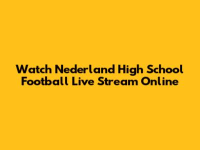 Watch Nederland High School Football Live Stream Online